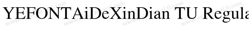 YEFONTAiDeXinDian TU Regular字体转换